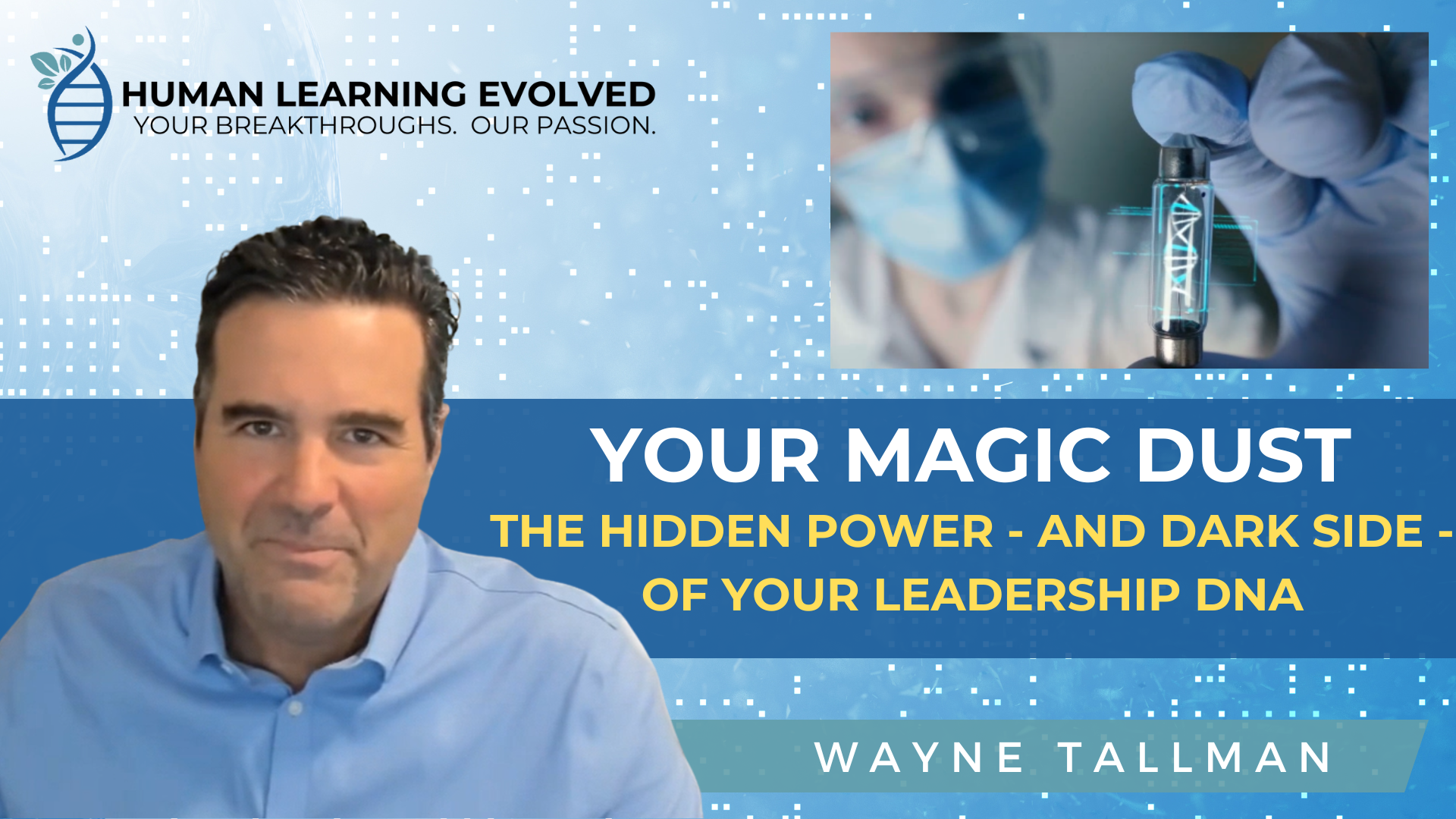 Wayne Tallman introduces Magic Dust and the leadership DNA concept—highlighting how natural strengths shape, support, and sometimes sabotage leadership impact.